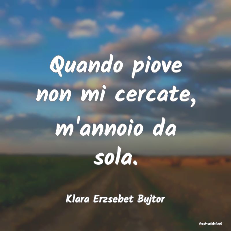 frasi di  Klara Erzsebet Bujtor
