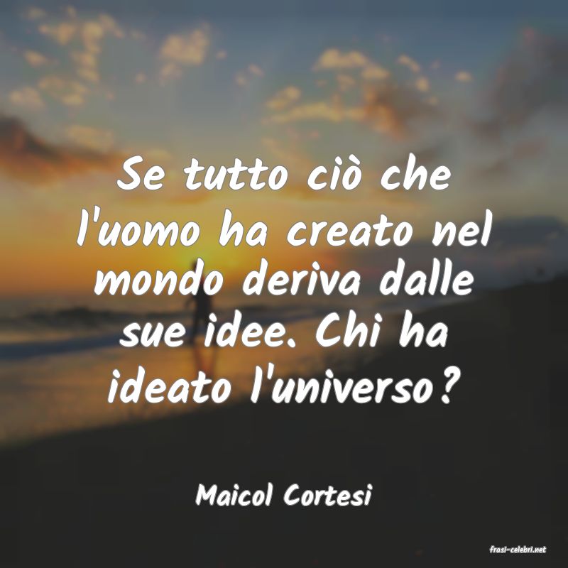 frasi di  Maicol Cortesi

