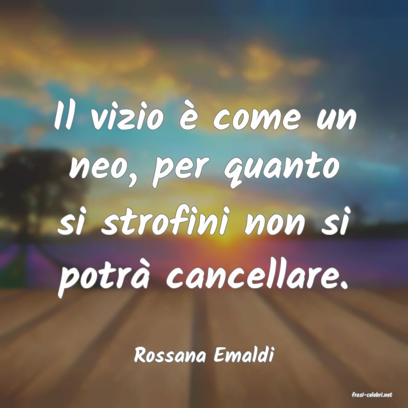 frasi di  Rossana Emaldi
