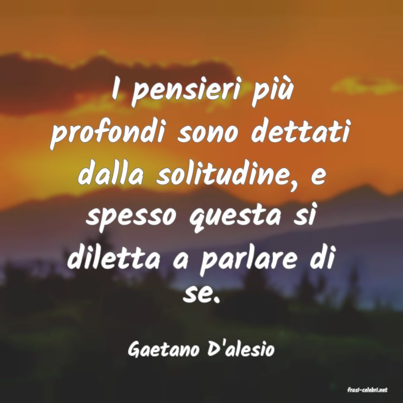 frasi di  Gaetano D'alesio

