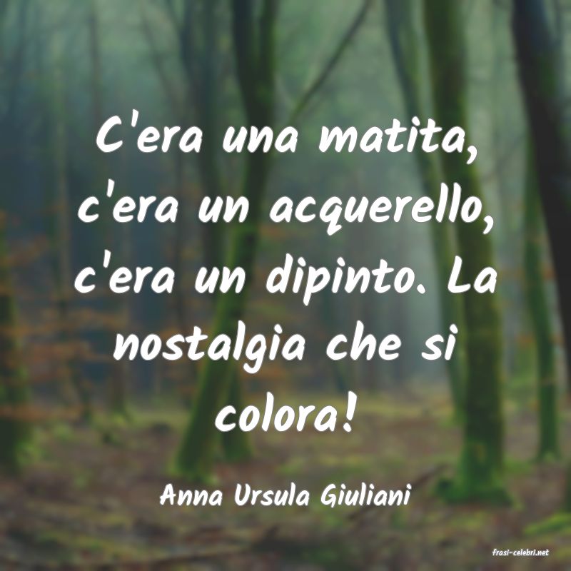 frasi di  Anna Ursula Giuliani
