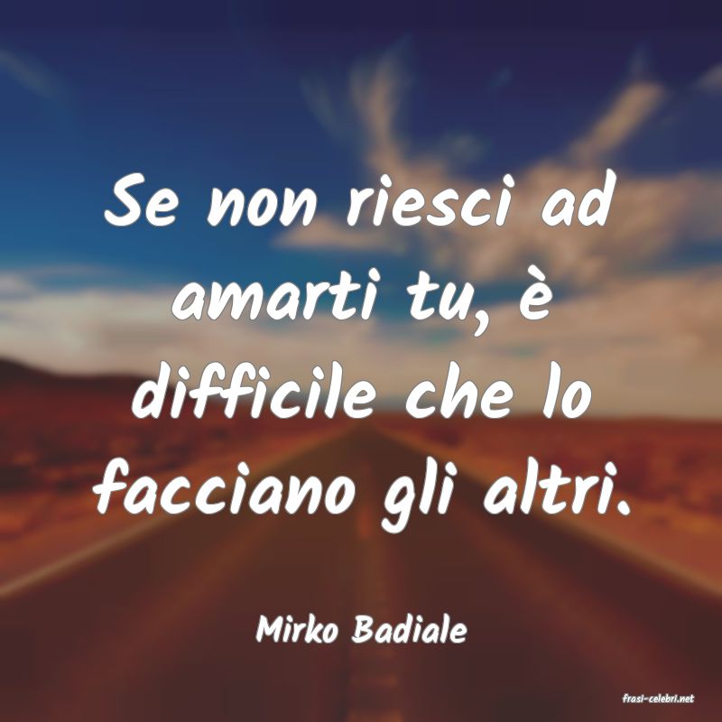 frasi di  Mirko Badiale
