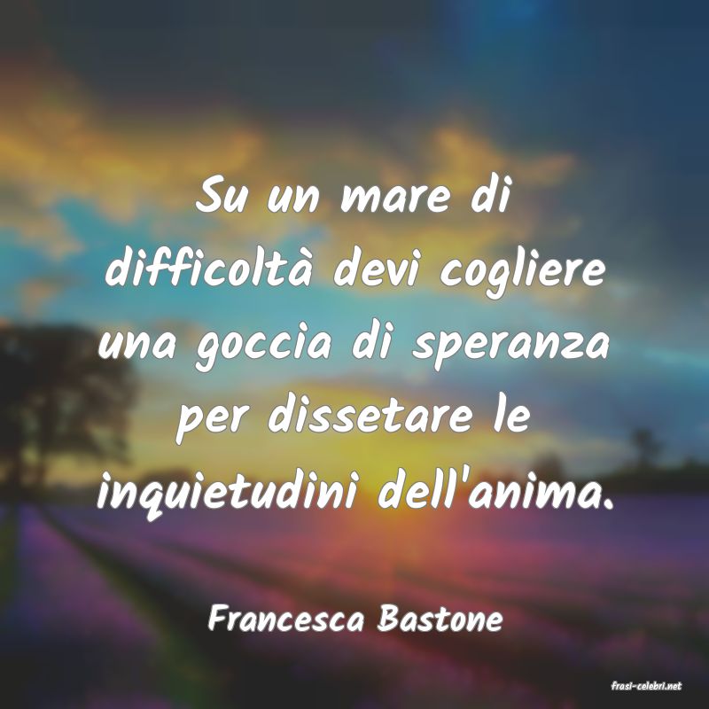 frasi di  Francesca Bastone
