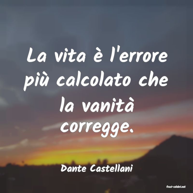 frasi di  Dante Castellani
