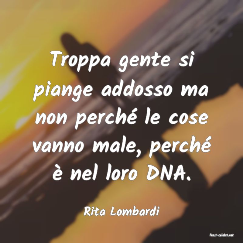 frasi di  Rita Lombardi

