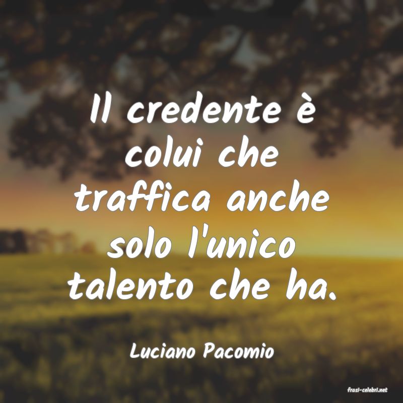 frasi di  Luciano Pacomio
