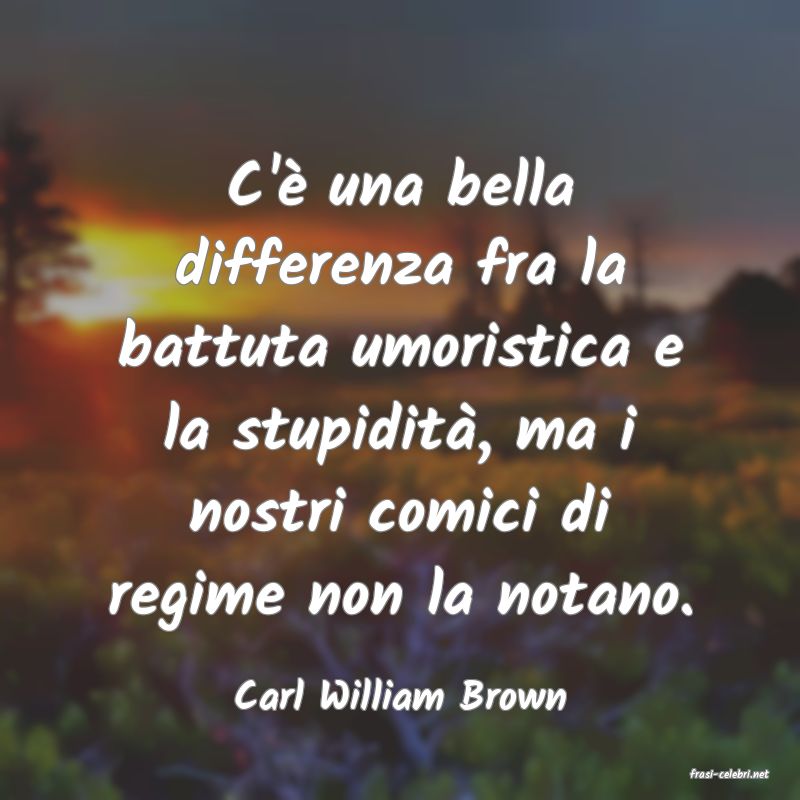 frasi di  Carl William Brown
