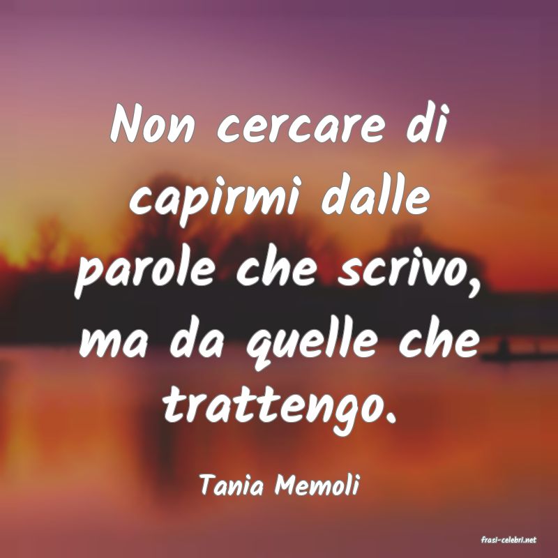 frasi di  Tania Memoli
