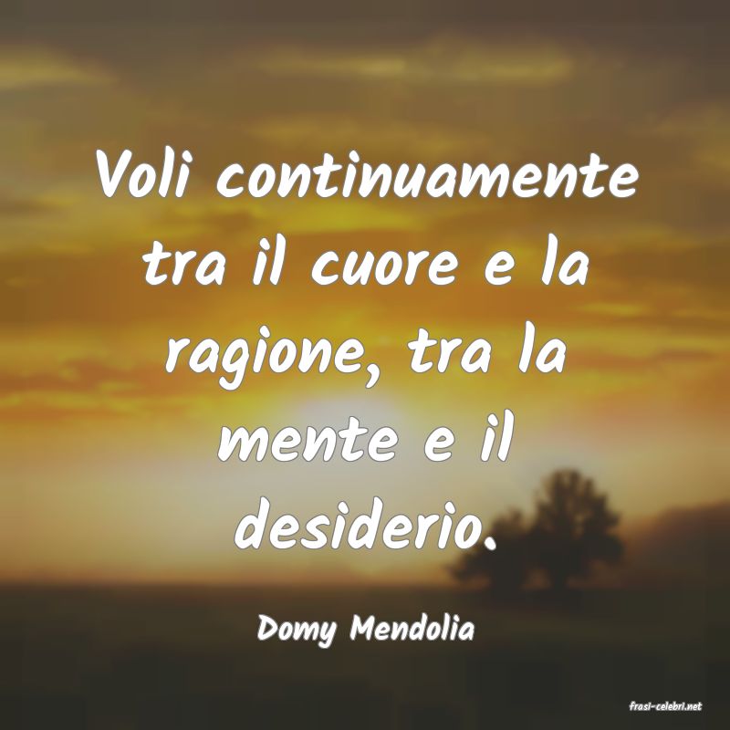 frasi di  Domy Mendolia
