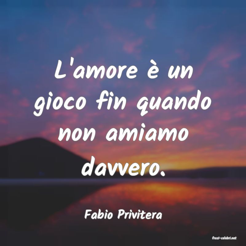 frasi di  Fabio Privitera
