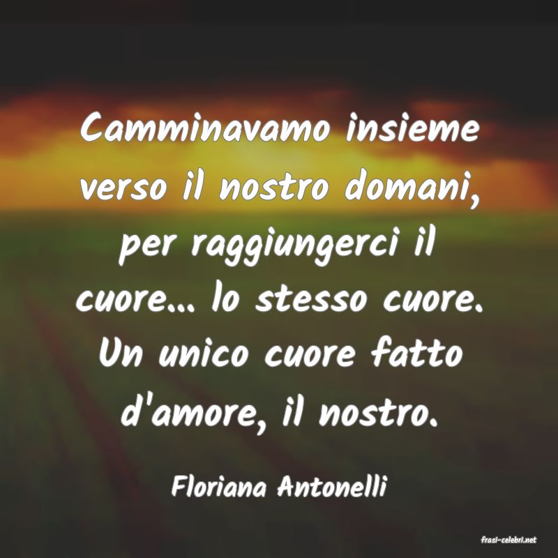 frasi di  Floriana Antonelli
