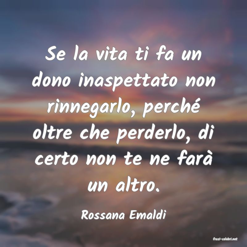 frasi di  Rossana Emaldi
