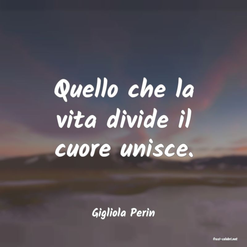 frasi di  Gigliola Perin
