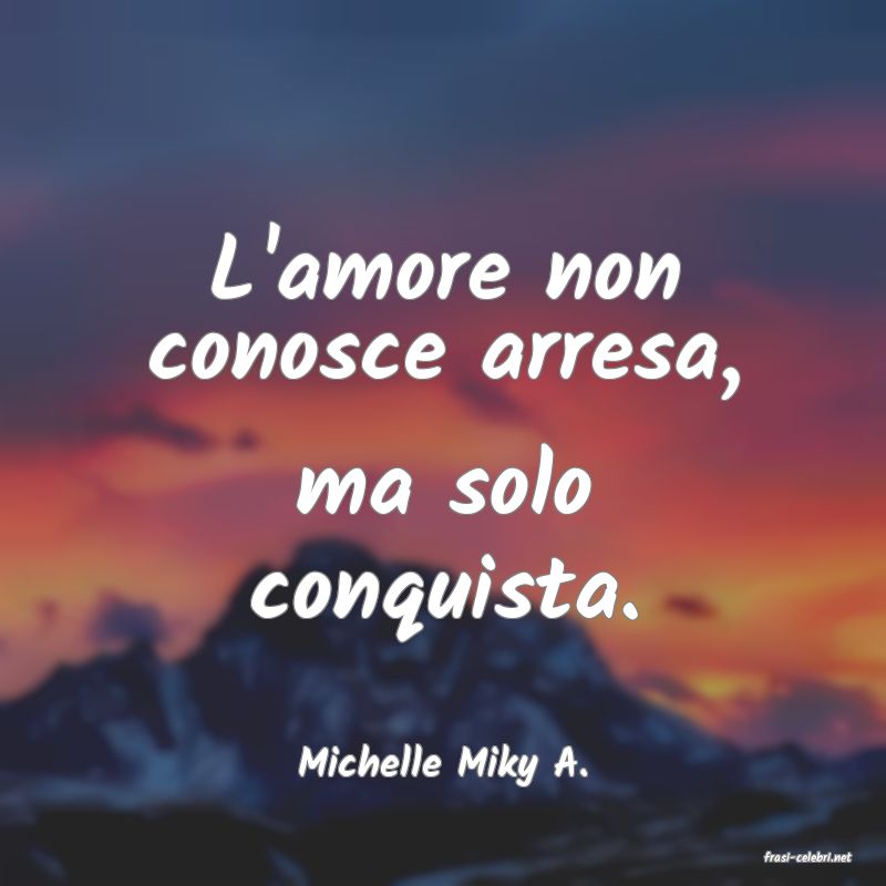 frasi di  Michelle Miky A.

