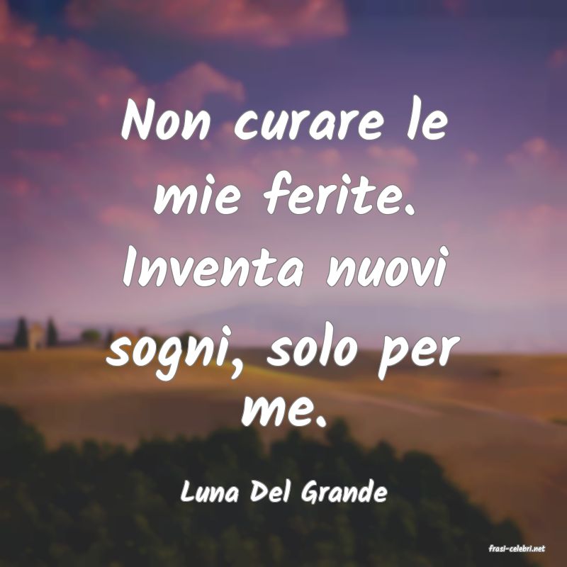 frasi di  Luna Del Grande
