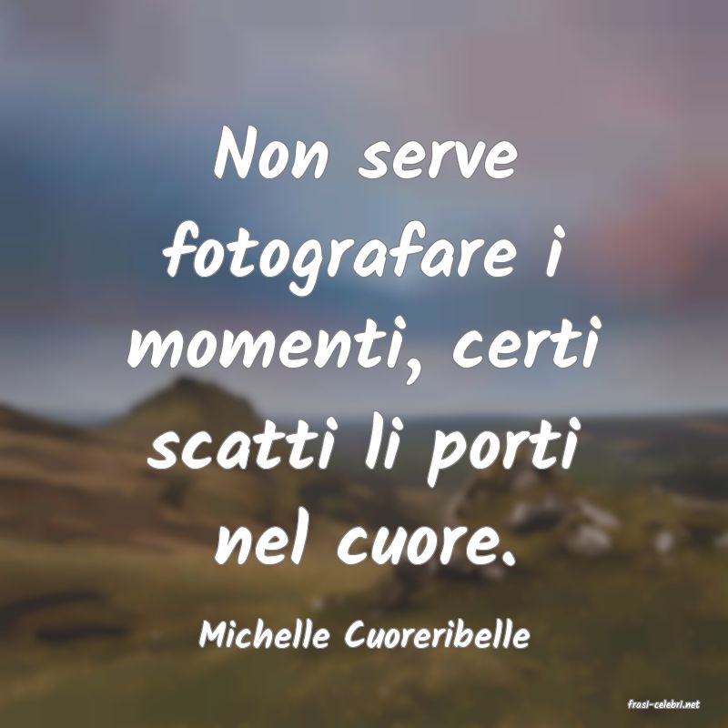 frasi di  Michelle Cuoreribelle
