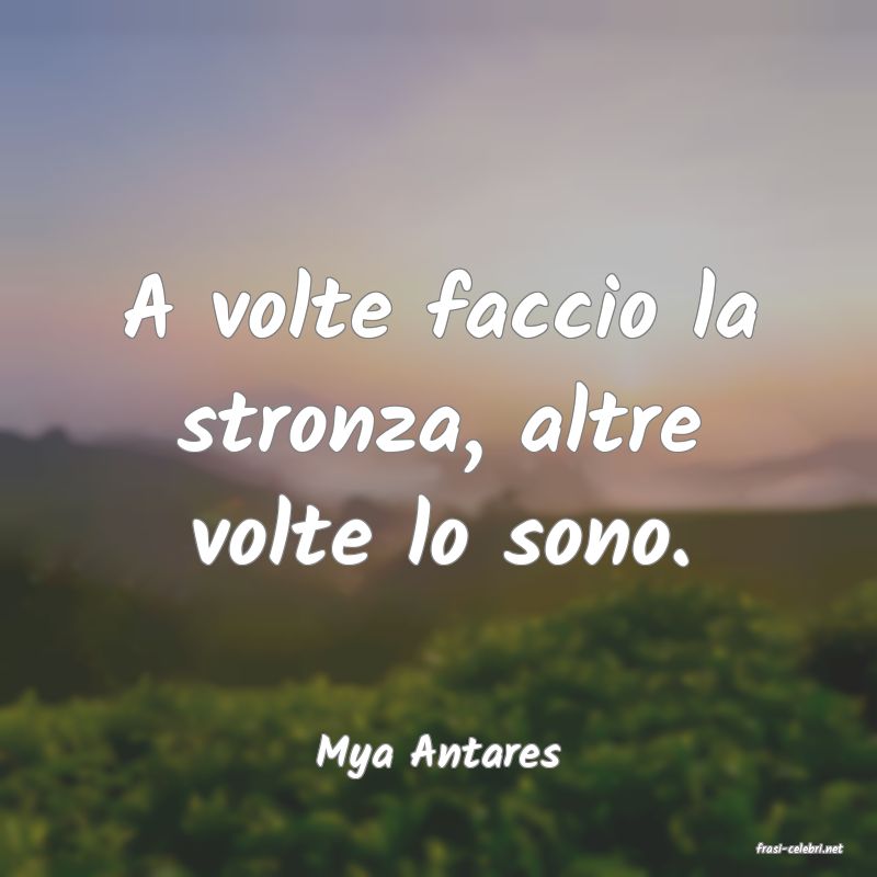 frasi di  Mya Antares
