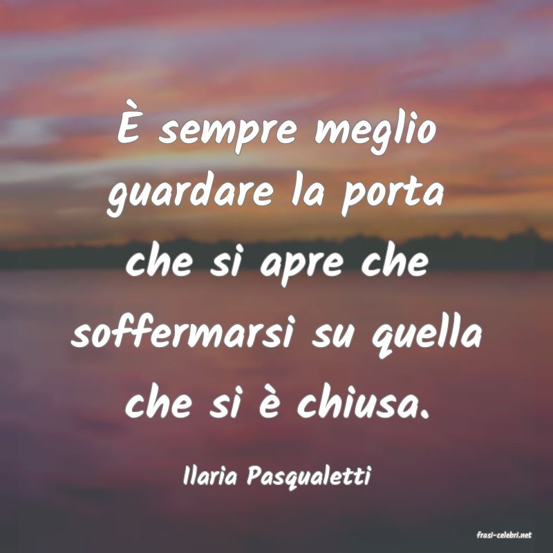 frasi di  Ilaria Pasqualetti

