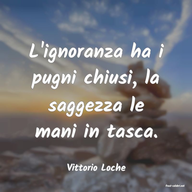 frasi di  Vittorio Loche
