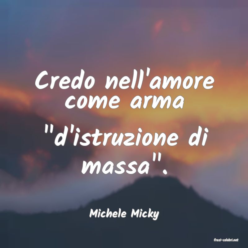 frasi di  Michele Micky
