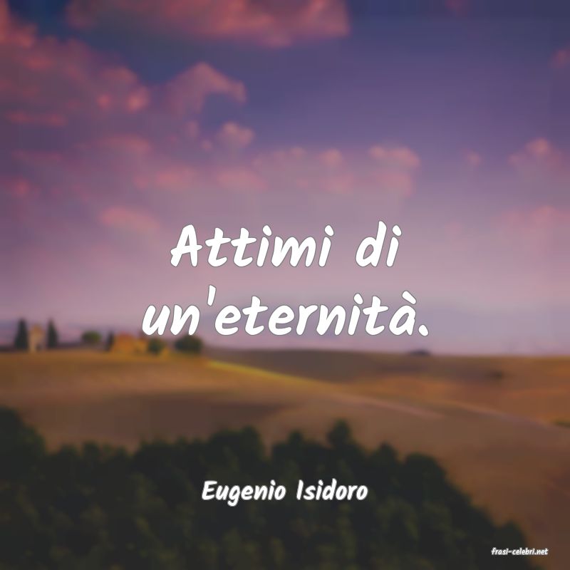 frasi di  Eugenio Isidoro
