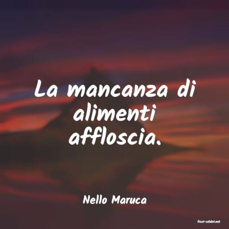 frasi di  Nello Maruca
