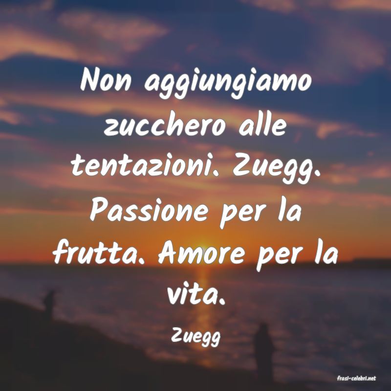 frasi di  Zuegg
