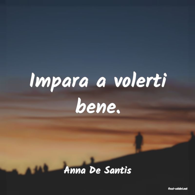 frasi di  Anna De Santis
