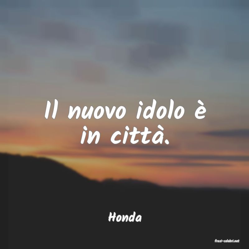 frasi di  Honda
