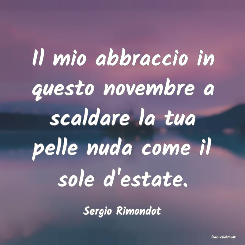 frasi di  Sergio Rimondot
