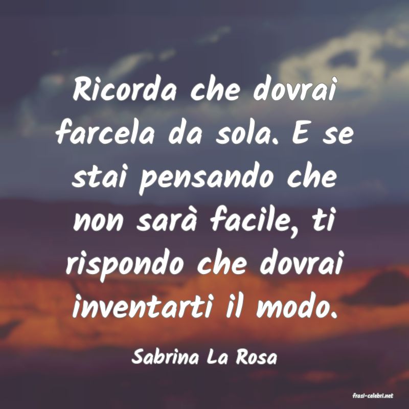 frasi di  Sabrina La Rosa
