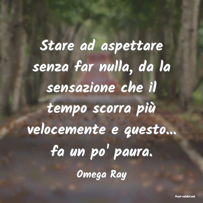frasi di  Omega Ray
