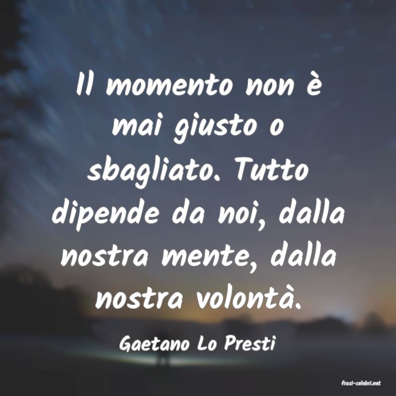 frasi di  Gaetano Lo Presti
