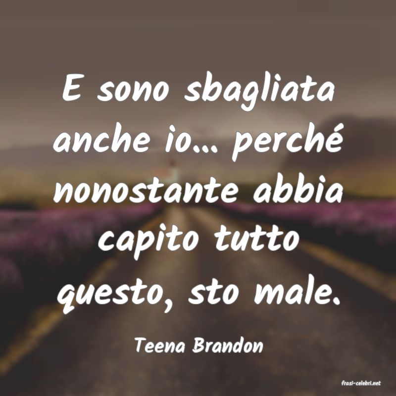 frasi di  Teena Brandon
