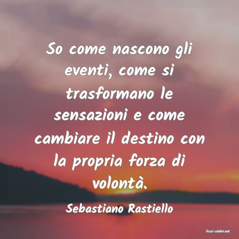 frasi di  Sebastiano Rastiello
