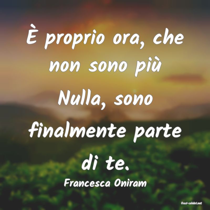 frasi di  Francesca Oniram
