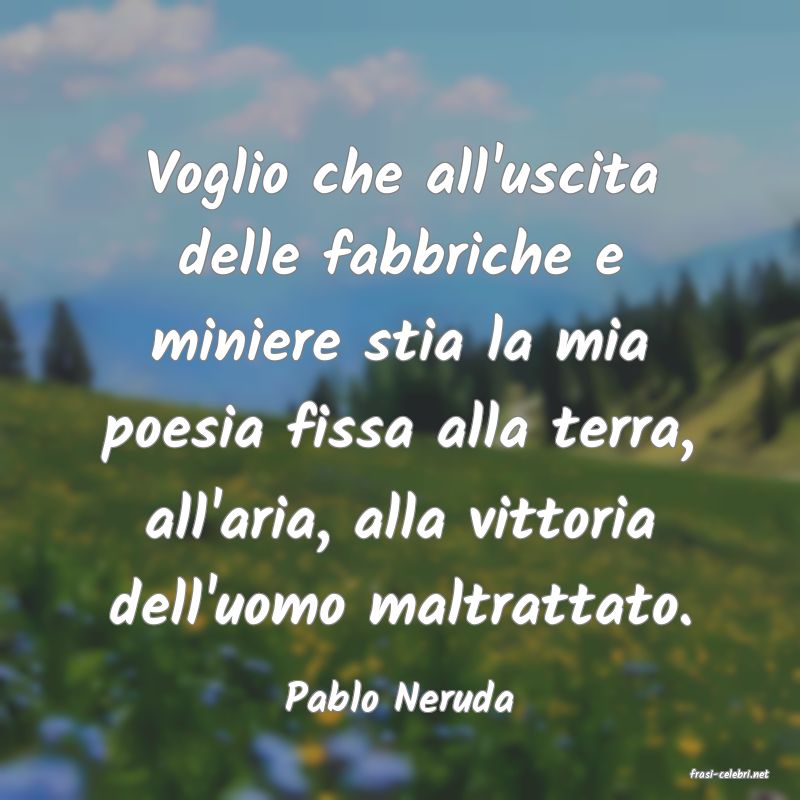 frasi di  Pablo Neruda
