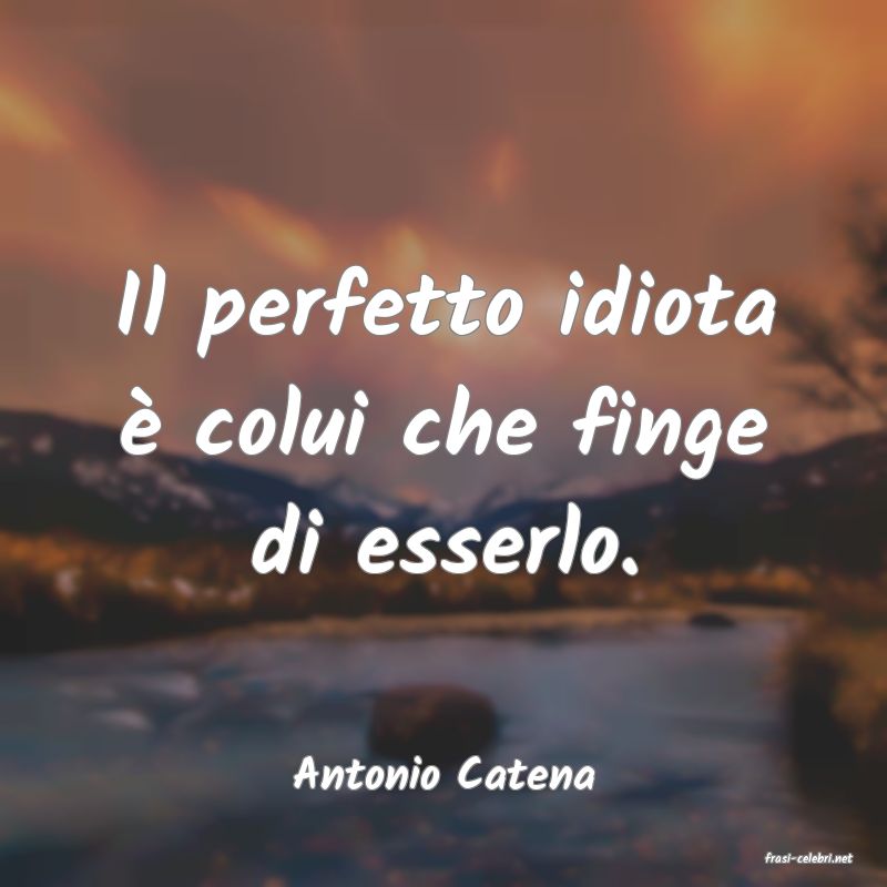 frasi di  Antonio Catena
