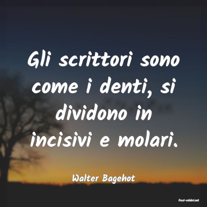 frasi di  Walter Bagehot
