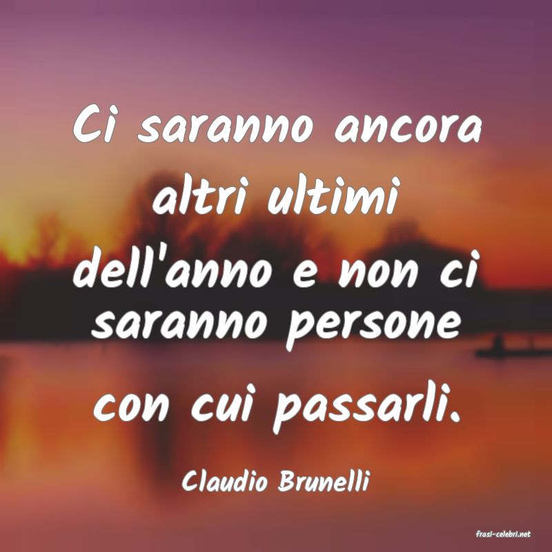frasi di  Claudio Brunelli
