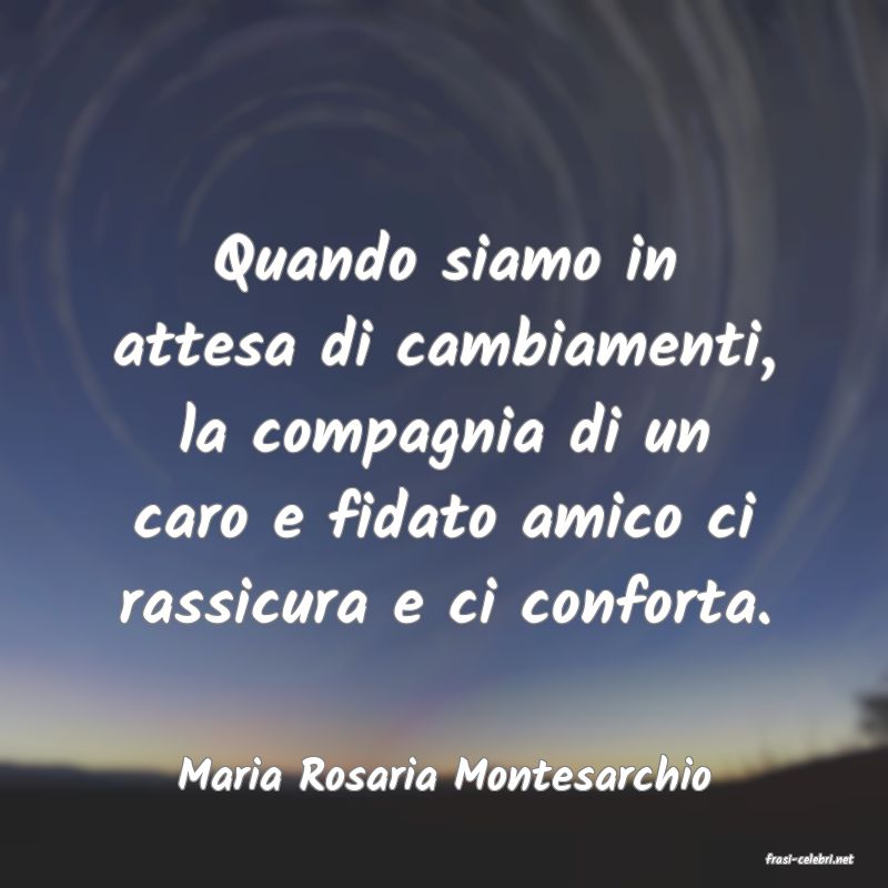 frasi di  Maria Rosaria Montesarchio
