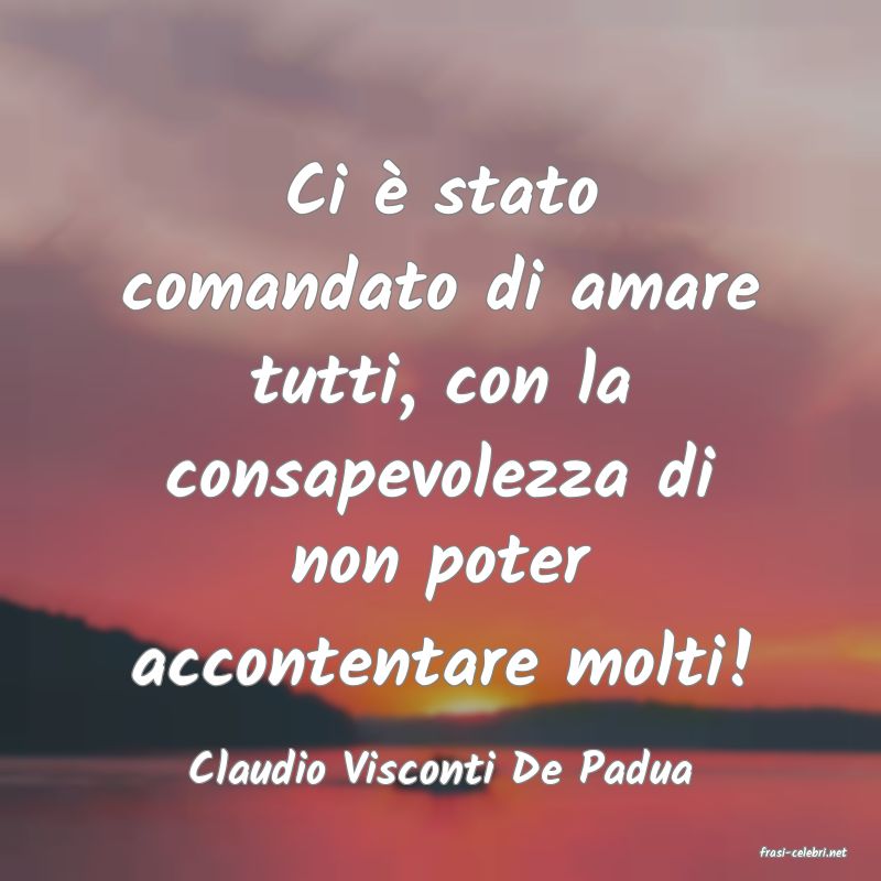 frasi di  Claudio Visconti De Padua
