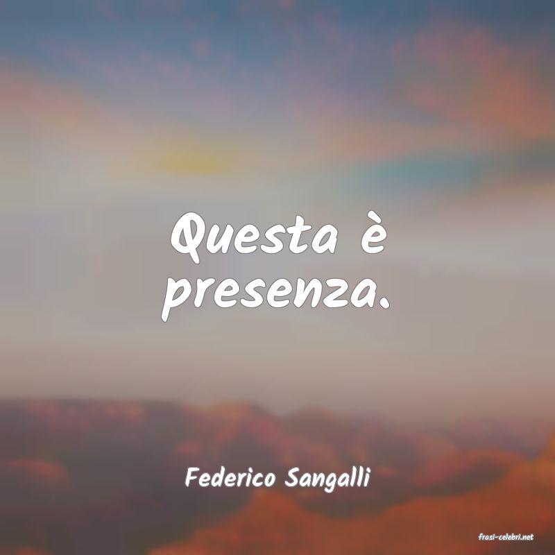 frasi di  Federico Sangalli
