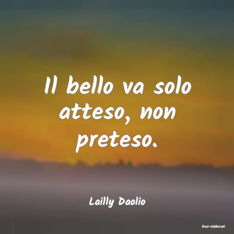 frasi di  Lailly Daolio
