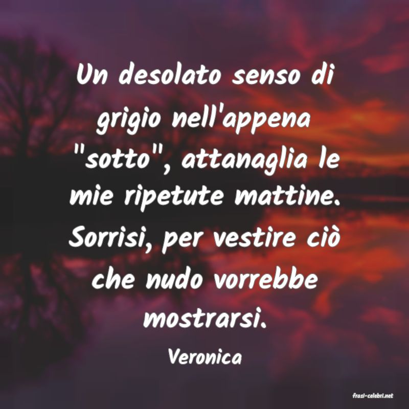 frasi di  Veronica
