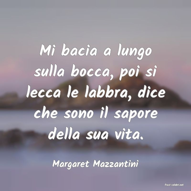 frasi di  Margaret Mazzantini
