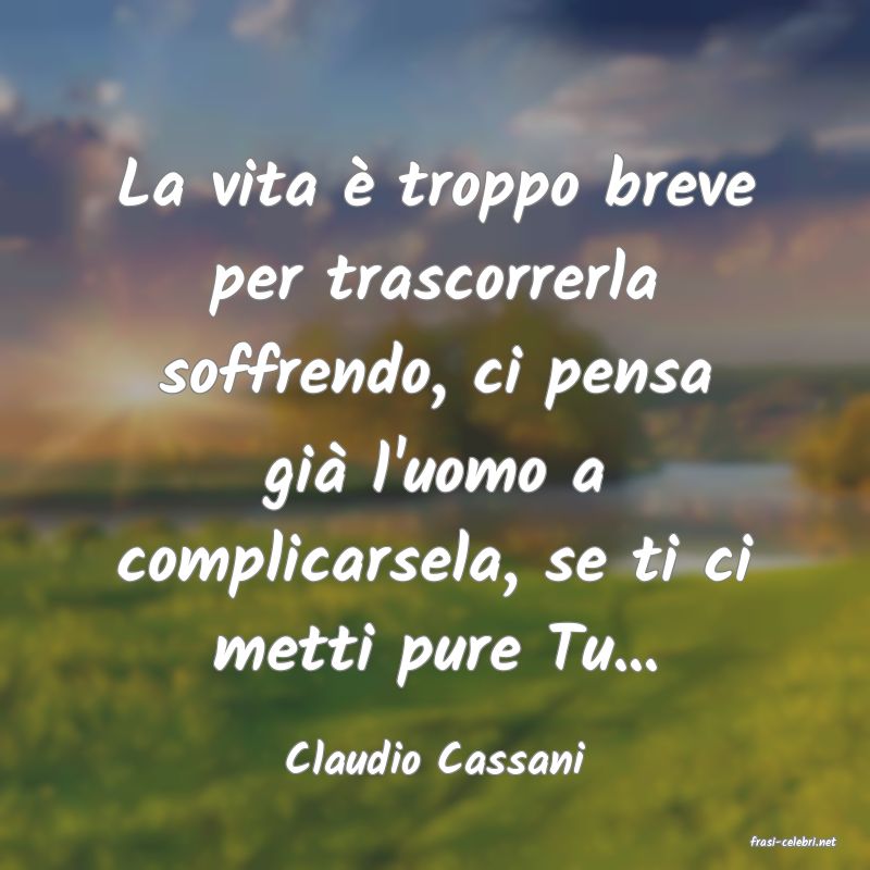 frasi di  Claudio Cassani
