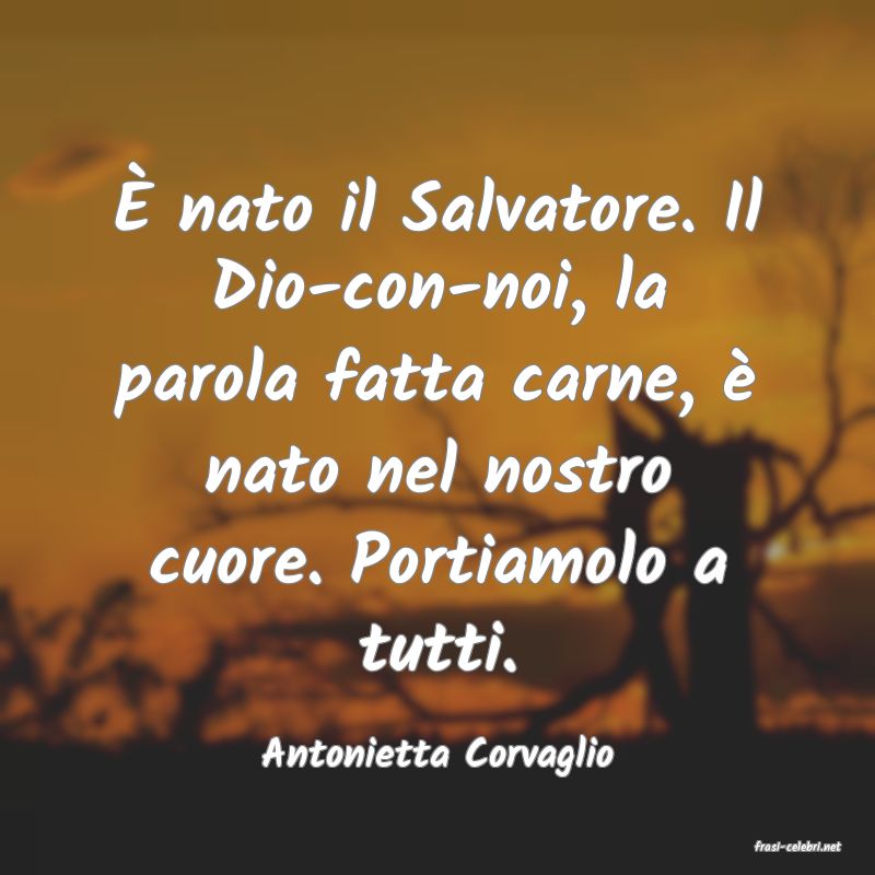 frasi di  Antonietta Corvaglio
