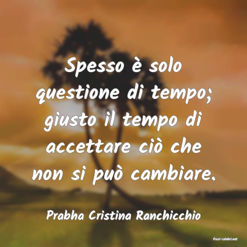 frasi di  Prabha Cristina Ranchicchio
