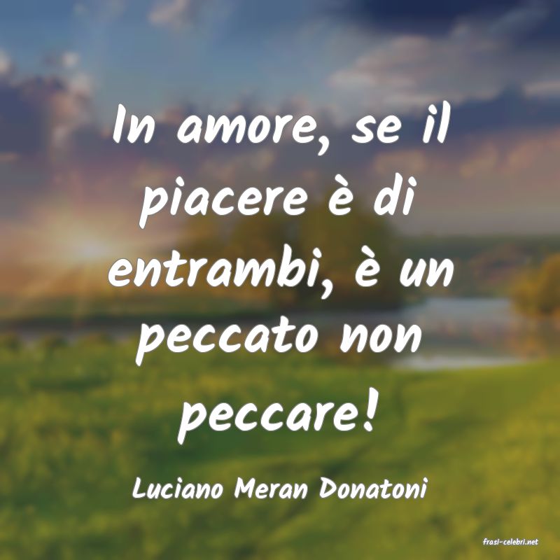 frasi di  Luciano Meran Donatoni
